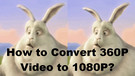 Convert 360p to 1080p