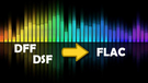 DFF/DSF to FLAC