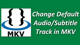 Change Default Audio/Subtitle Track in MKV