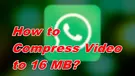 Compress Video to 16 MB
