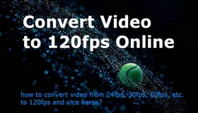 Convert Video to 120fps Online