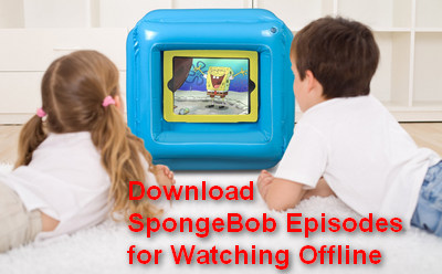 Download SpongeBob Videos for Offline Viewing