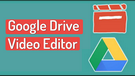 Edit Videos on Google Drive