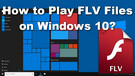 Play FLV Files on Windows 10