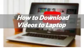 How to Download Videos to Laptop