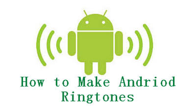 how to make your ringtones for Android