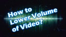 Lower Video Volume