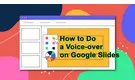 How to Do a Voice-over on Google Slides