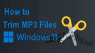 Trim MP3 Files Windows 11