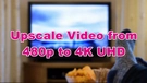 480P to 4K
