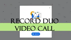 Record Google Duo Video Calls