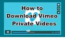 How to Download Vimeo Private Videos
