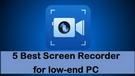Best Screen Recorder for Low-end PC