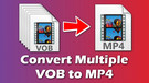Convert VOB Files to MP4