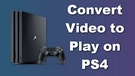PS4 Video Converter