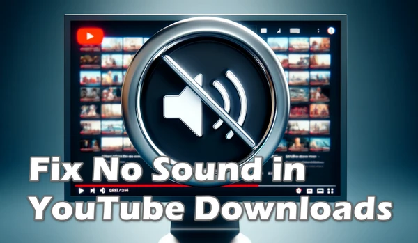 Fix YouTube Download No Audio