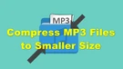 Make MP3 Files Smaller