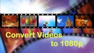 Convert Video to 1080P