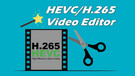 H.265/HEVC Video Editor