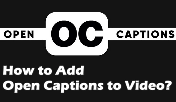 Add Open Captions to Video