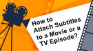 Attach Subtitles a Movie