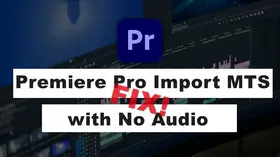 Importing MTS to Premiere Pro with No Audio
