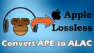Convert APE to Apple Lossless