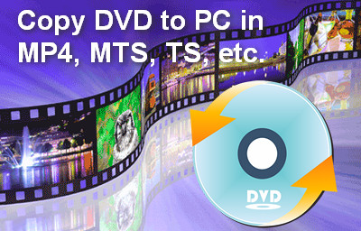 Copy DVD to PC in MP4, MTS, TS, etc.