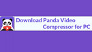 Panda Video Compressor for PC
