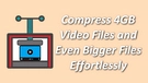 Compress 4GB Video File