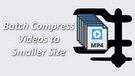 Batch Video Compressor