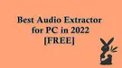 Best Audio Extractor Software