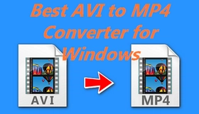 Best AVI to MP4 Converter for Windows