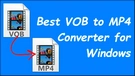 Best VOB to MP4 Converter