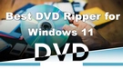Best Windows 11 DVD Ripper
