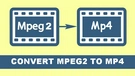 MPEG-2 to MP4