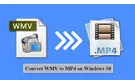 Convert WMV to MP4 Windows 10