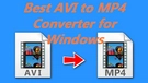 Best AVI to MP4 Converter