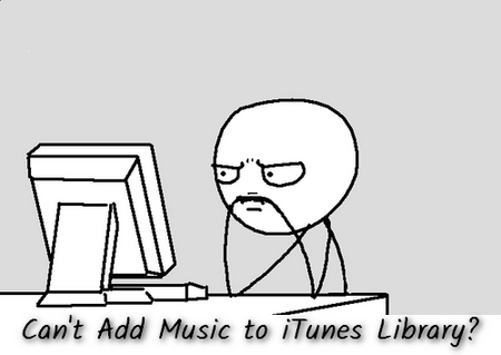 Can't Add Music to iTunes Library