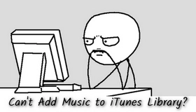 Can't Add Music to iTunes