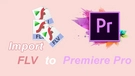 Fix Premiere Pro FLV Issue