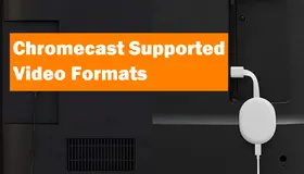 Chromecast Supported Video Formats