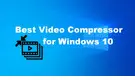 Video Compressor for Windows 10