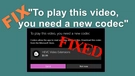 To Play This Video You Need a New Codec