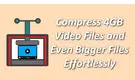 Compress 4GB Video File