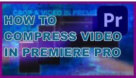 Compress Video in Premiere Pro