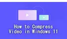 Compress Video in Windows 11