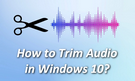 Trim Audio in Windows 10