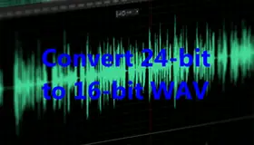 Convert 24-bit to 16-bit WAV