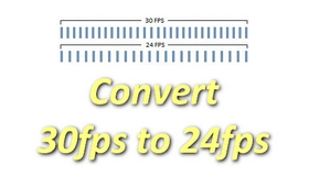 Convert 30fps to 24fps